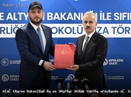 Ulaştırma Bakanlığı ve Sıfır Atık Vakfı Protokolü İmzalandı