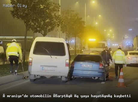 İstanbul Ümraniye’de feci kaza: Yaya hayatını kaybetti