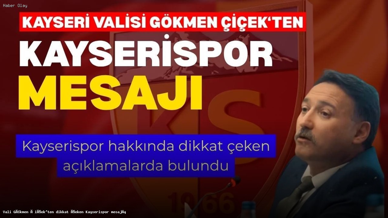 Kayseri Valisi Gökmen Çiçek’ten Kayserispor’a Destek Mesajı