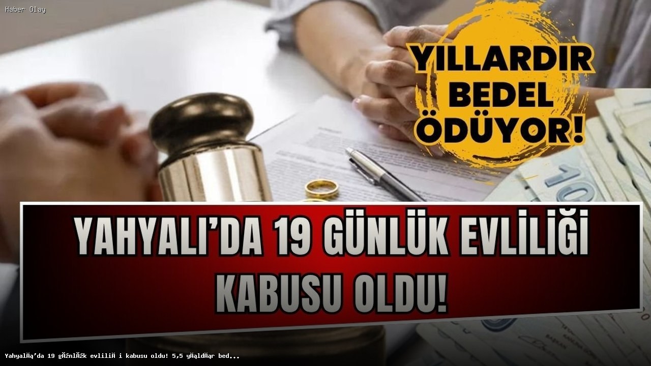 Evlilik Kabusu: 19 Günlük İlişkiye 5,5 Yıl Nafaka