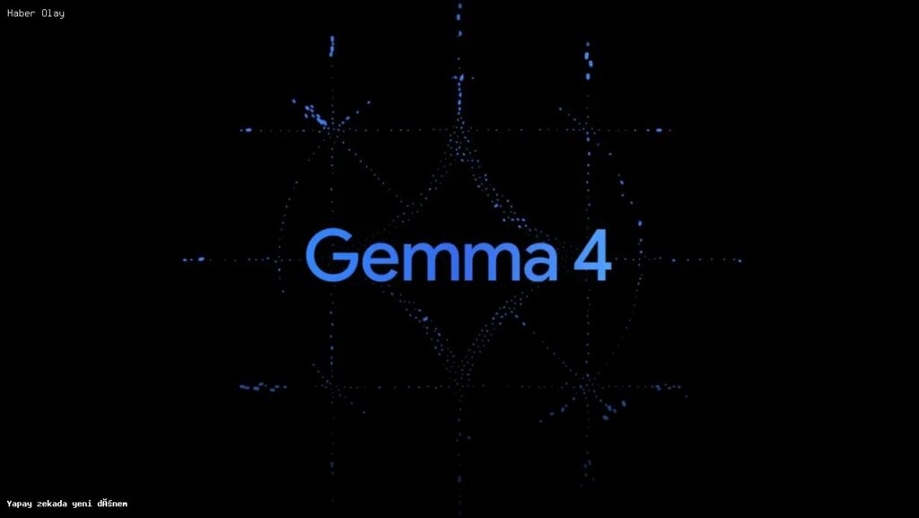 Yapay Zeka Döneminde Gemma 4 ile Yenilikler