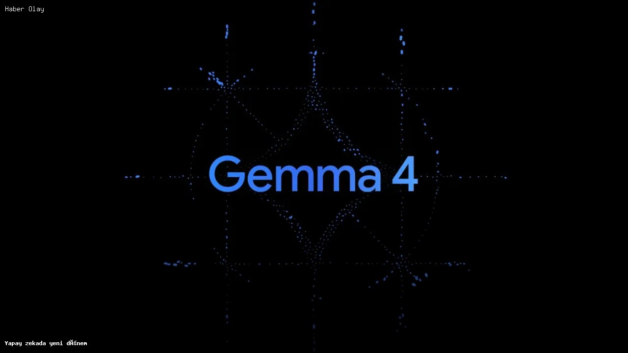 Yapay Zeka Döneminde Gemma 4 ile Yenilikler