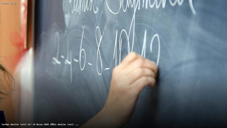 16 Nisan 2026’da Okullar Tatil Mi? Son Gelişmeler
