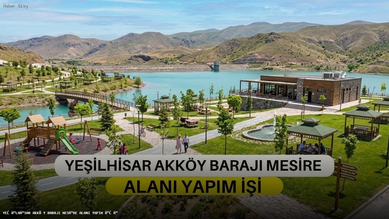 YEŞİLHİSAR AKKÖY BARAJI MESİRE ALANI YAPIM İŞİ