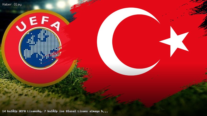 Hangi Kulüpler UEFA ve Ulusal Lisans Aldı?