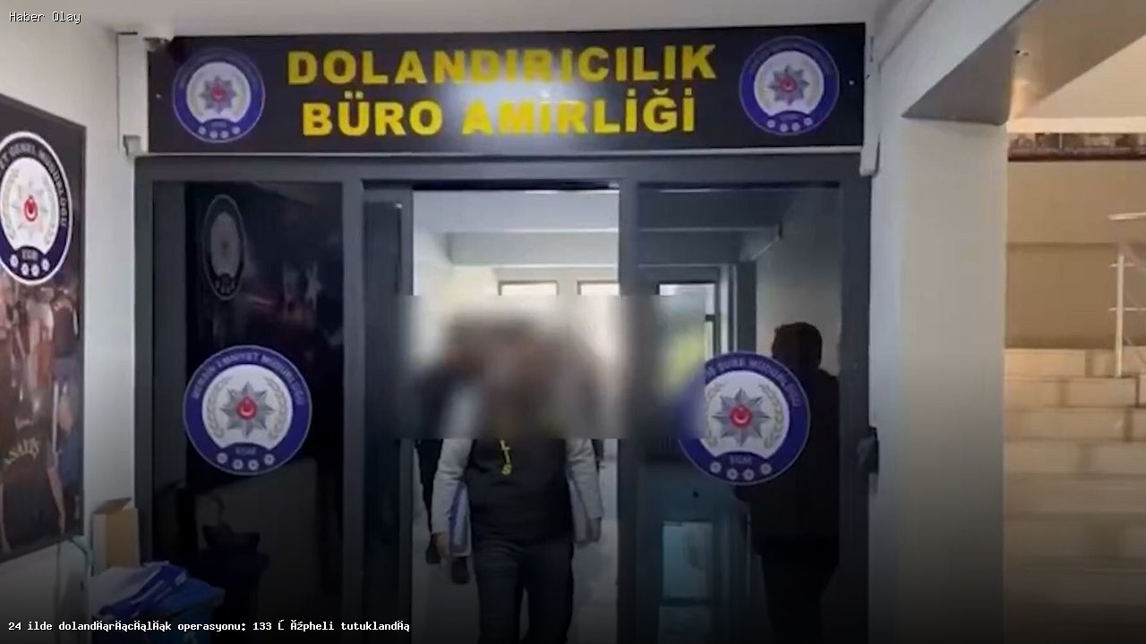 24 İlde Dolandırıcılık Şebekesi Çökertildi: 133 Tutuklama