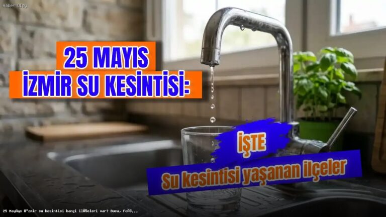 25 Mayıs İzmir Su Kesintisi Hangi İlçeleri Etkileyecek?