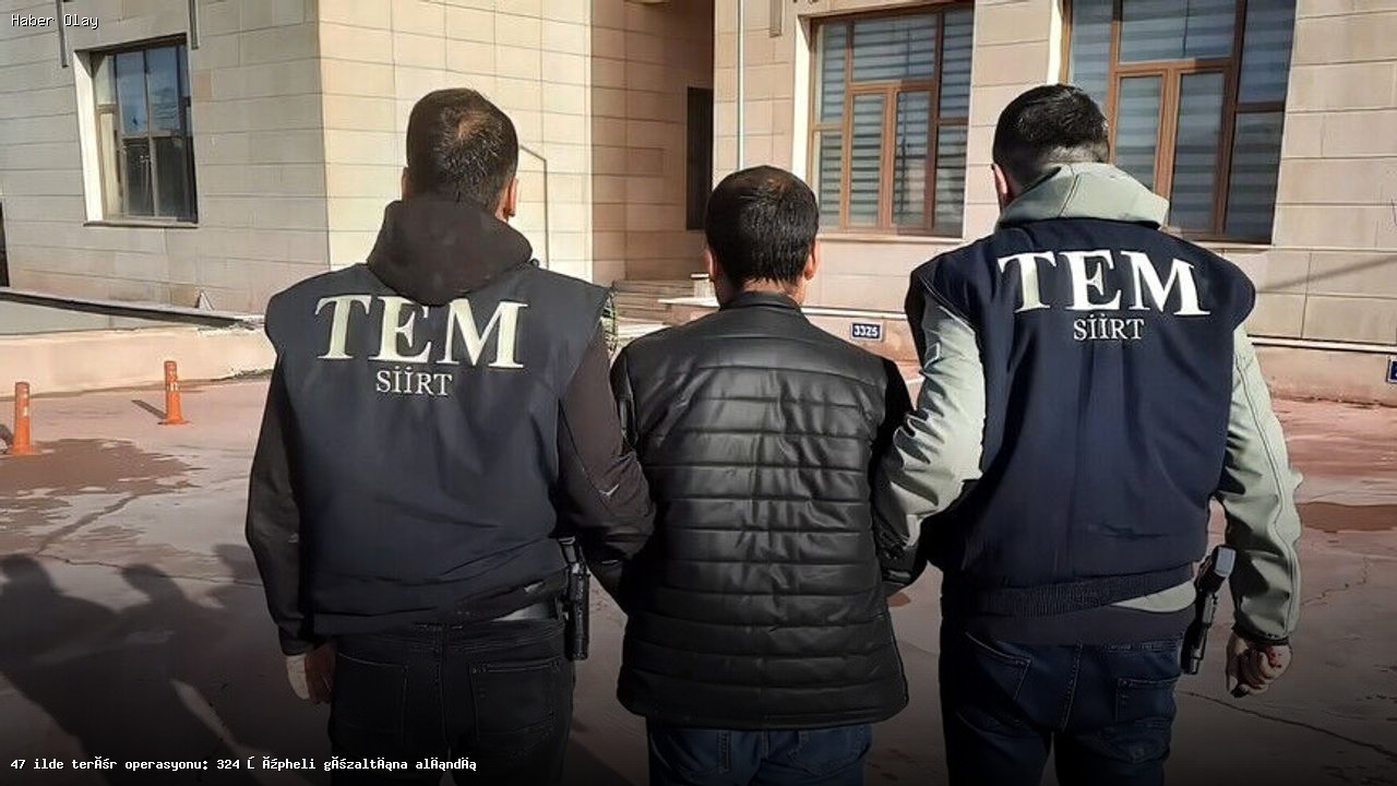 47 İlde Eş Zamanlı Terör Operasyonu: 324 Şüpheli Gözaltında