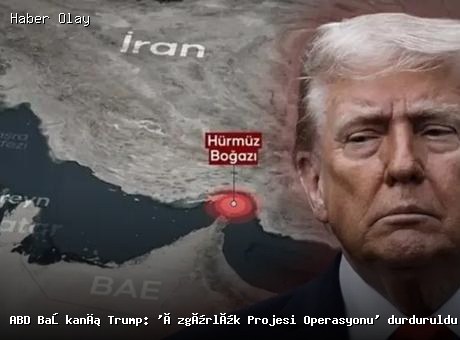 ABD, Hürmüz Boğazı’ndaki Özgürlük Projesi’ni Durdurdu