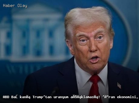 Trump’tan İran ile İlgili Uranyum Açıklaması