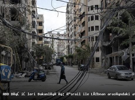 ABD Dışişleri Bakanlığı: İsrail ile Lübnan arasındaki ateşkes 45 gün daha uzatıldı