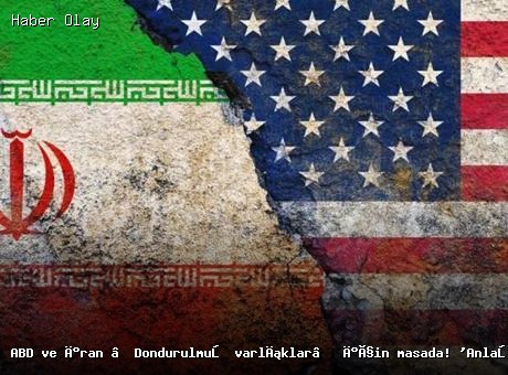 ABD ve İran Dondurulmuş Varlıklar Üzerinde Anlaşma Sağlayabilir
