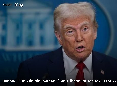 ABD’nin AB’ye Gümrük Vergisi Artışı Hakkında Son Gelişmeler