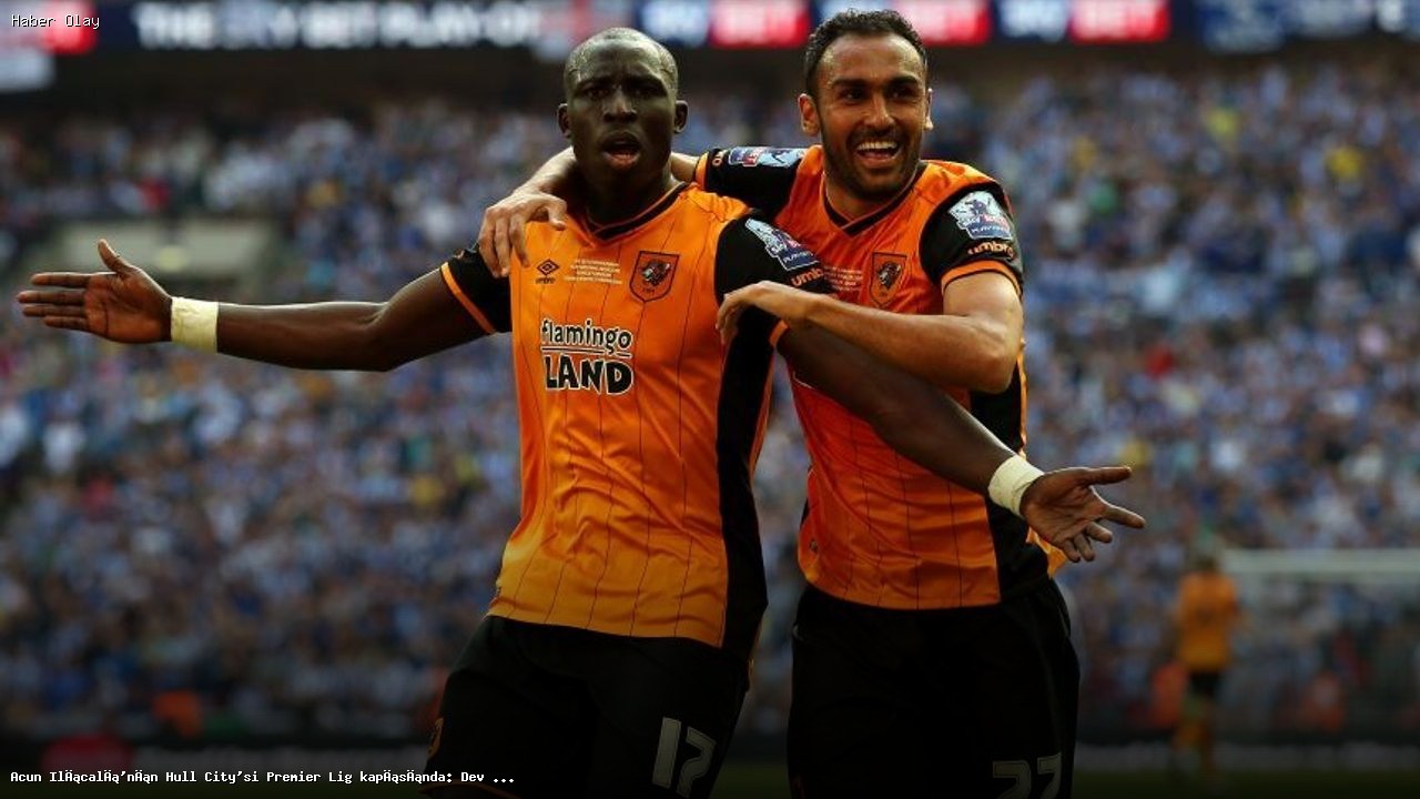 Acun Ilıcalı’nın Hull City’si Premier Lig kapısında: Dev final için geri sayım başladı