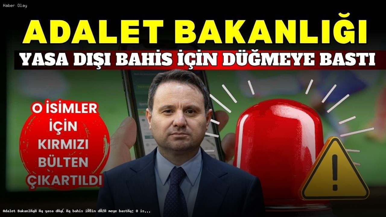 Yasa Dışı Bahis İçin Kırmızı Bülten: Kimler Hedef Alındı?