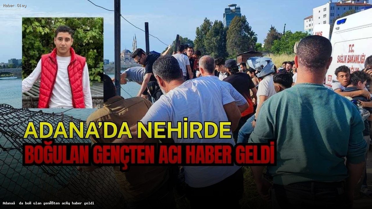 Adana’da Boğulma Vakası: 17 Yaşındaki Genç Hayatını Kaybetti