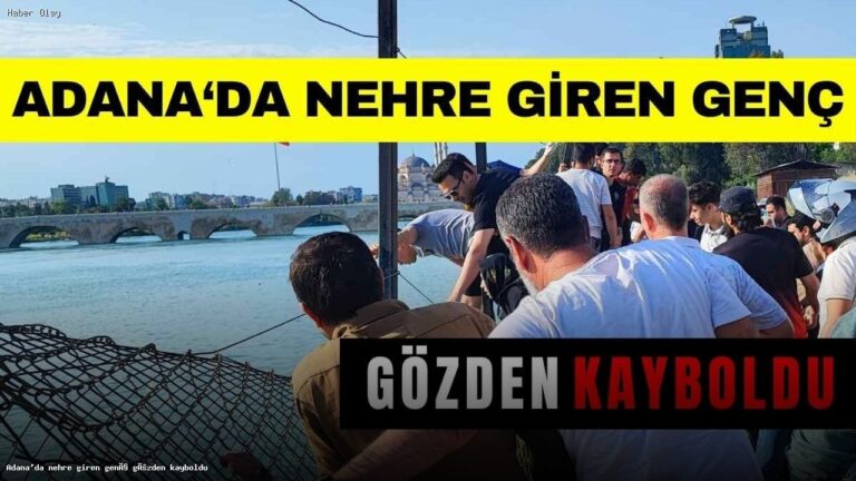 Adana’da Seyhan Nehri’nde Kaybolan Genç İçin Arama Çalışmaları Başlatıldı
