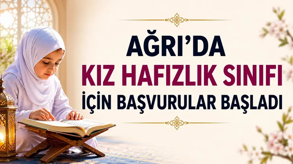 Ağrı’da Kız Hafızlık Sınıfı İçin Başvurular Nasıl Yapılır?