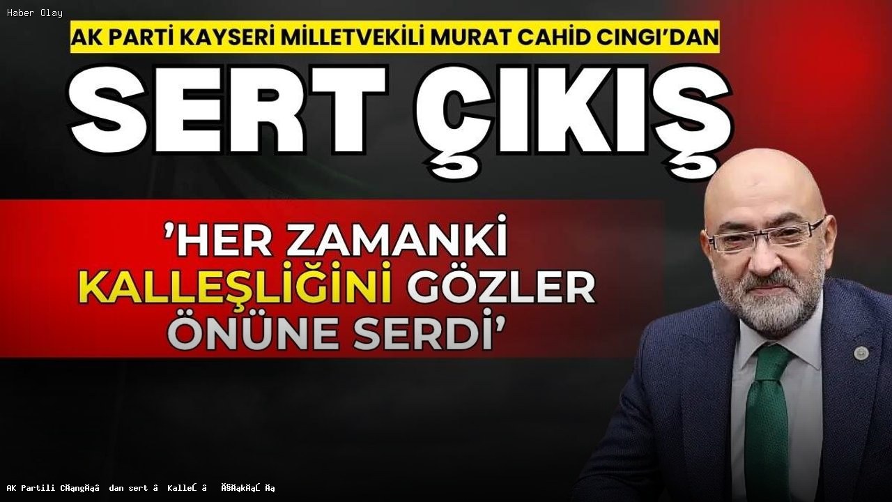 AK Partili Cıngı’nın İsrail’e Sert Tepkisi Neden Önemli?