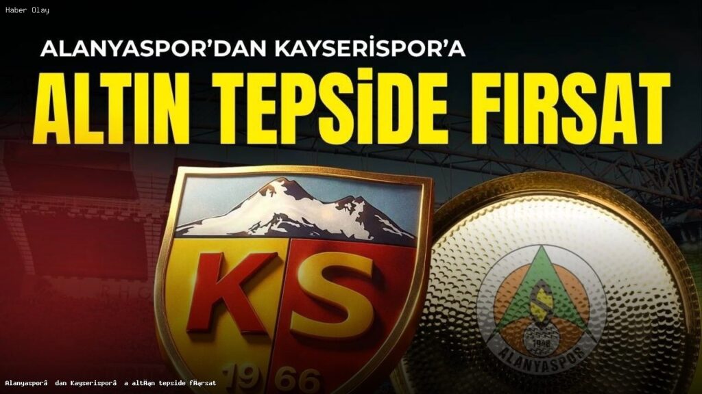 Kayserispor, Alanyaspor Maçında Şanslı Bir Konumda