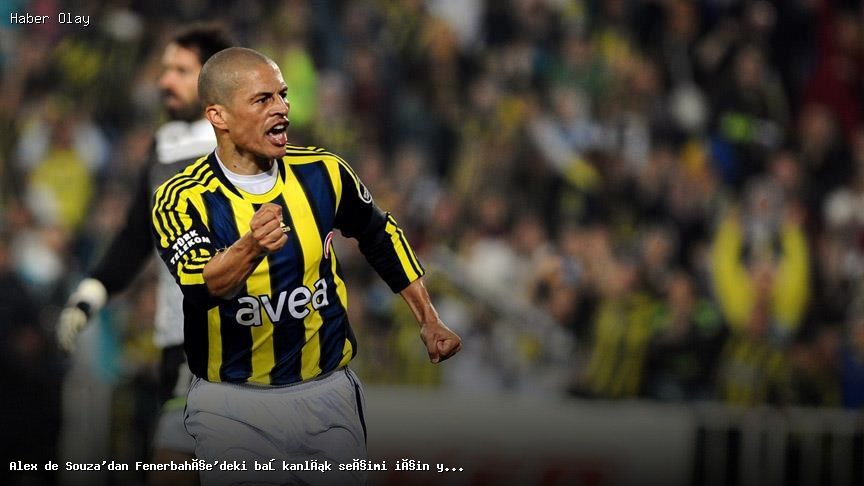 Alex de Souza Fenerbahçe Başkanlık Seçimi Hakkında Ne Dedi?