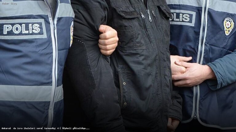 Ankara’da İcra İhaleleri Soruşturması: 4 Kişi Gözaltında