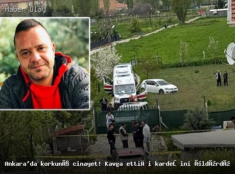 Ankara’da kardeş cinayeti: Tartışma kanlı bitti