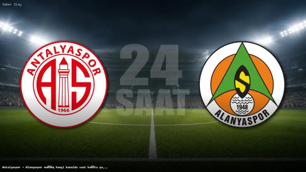 Antalyaspor – Alanyaspor Maçı Yayın Bilgileri ve Detaylar