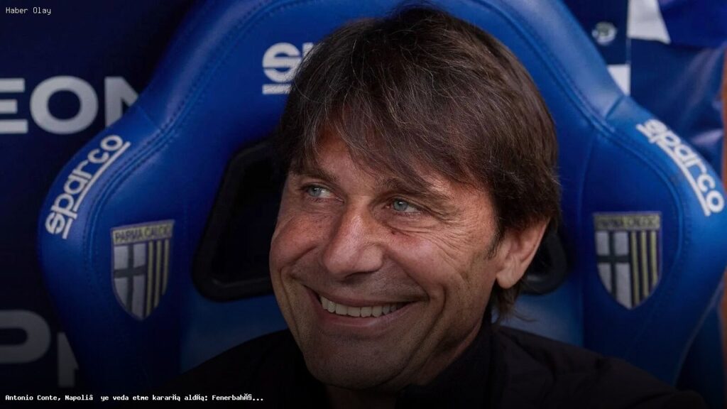 Antonio Conte’nin Napoli’den Ayrılışı ve Fenerbahçe İlgisi