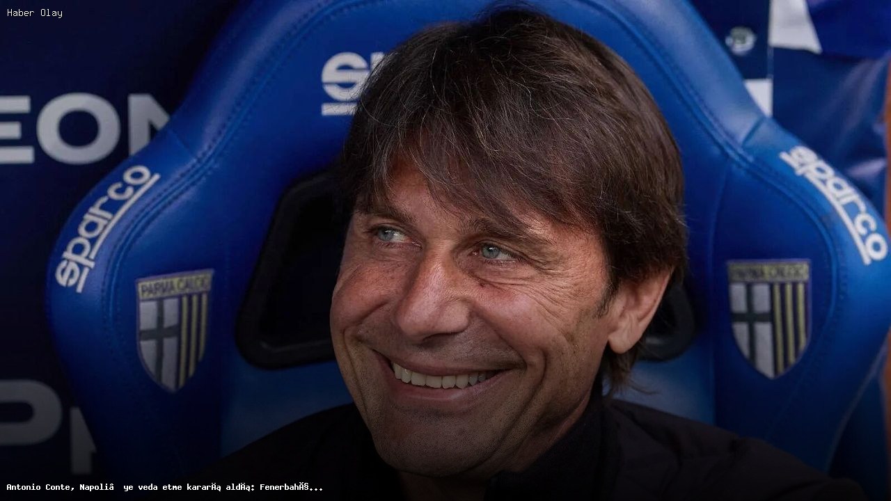 Antonio Conte’nin Napoli’den Ayrılışı ve Fenerbahçe İlgisi