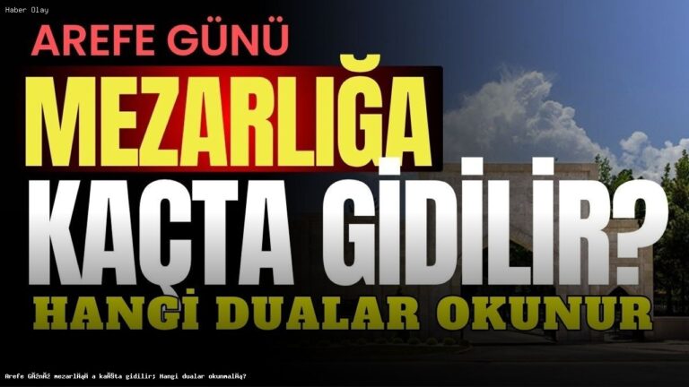 Arefe Günü Mezarlık Ziyaretleri İçin En Uygun Zaman