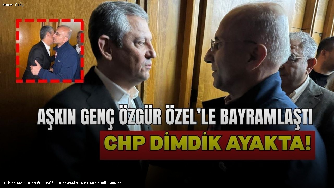 CHP’de Bayramlaşma: Aşkın Genç ve Özgür Özel’in Mesajı