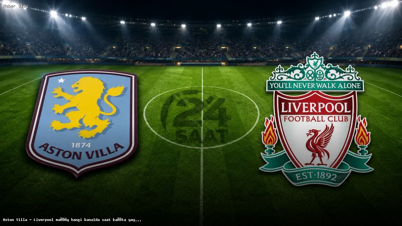 Aston Villa – Liverpool maçı hangi kanalda saat kaçta yayınlanacak? Premier Lig’de Liverpool için kritik maç