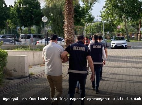 Aydın’da usulsüz sağlık raporu operasyonu: 4 tutuklama