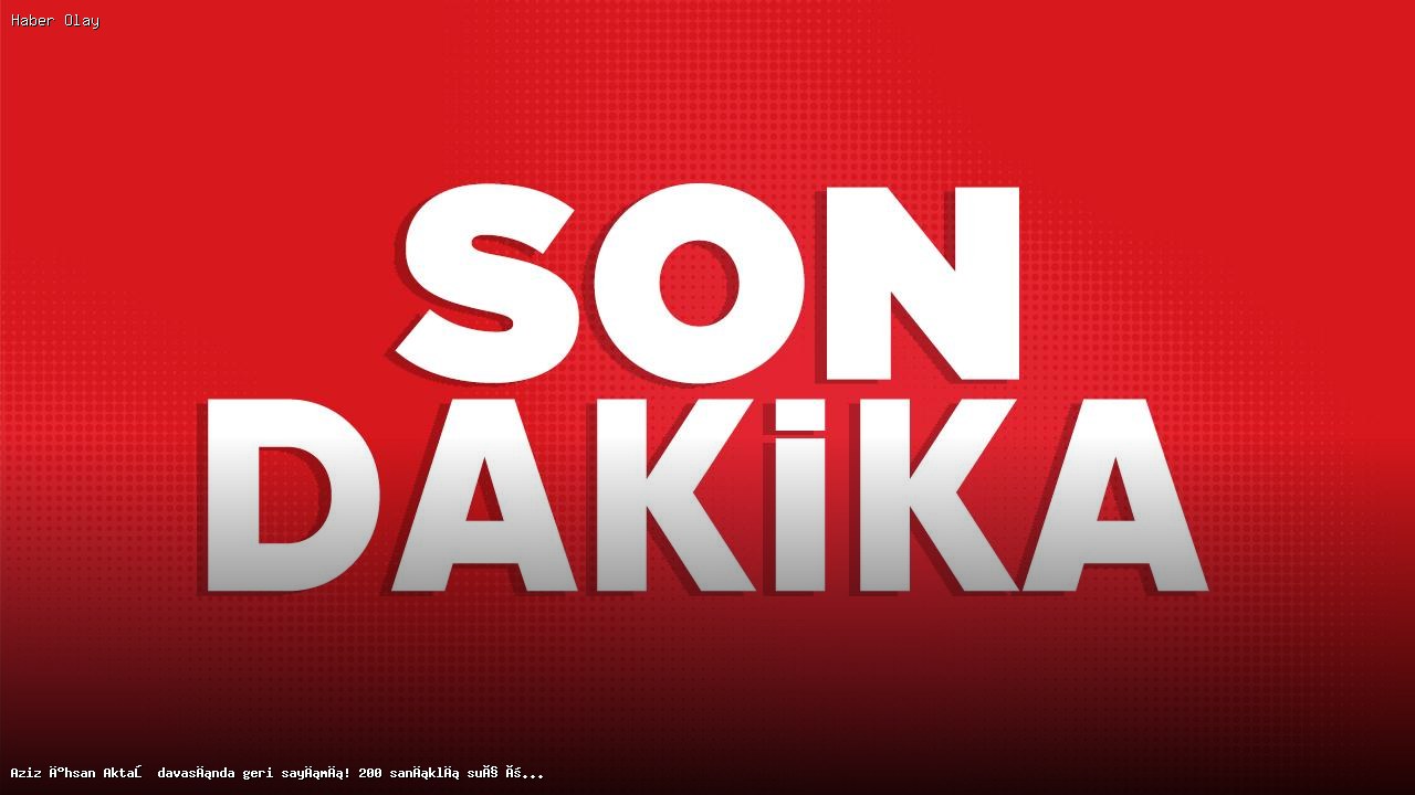 Aziz İhsan Aktaş davasında karar günü! 200 sanıklı dava için tarih belirlendi