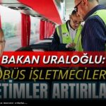 Ulaştırma Bakanı Uraloğlu: Otobüs Denetimleri Artıyor!