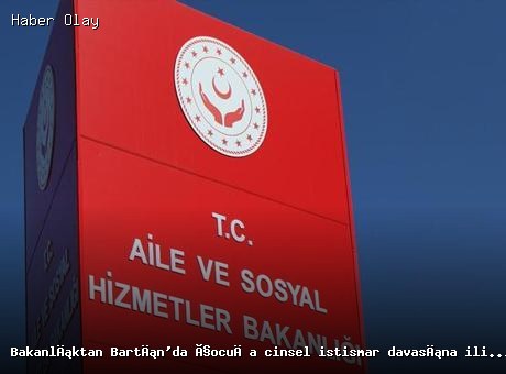 Bartın’da cinsel istismar davası: Bakanlık’tan son dakika açıklaması