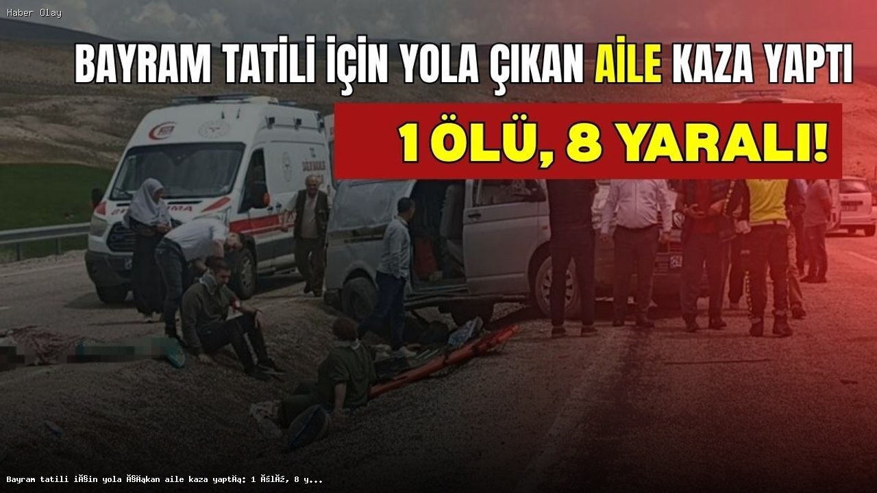 Bayram Tatili Yolculuğunda Trajik Kaza: 1 Ölü, 8 Yaralı