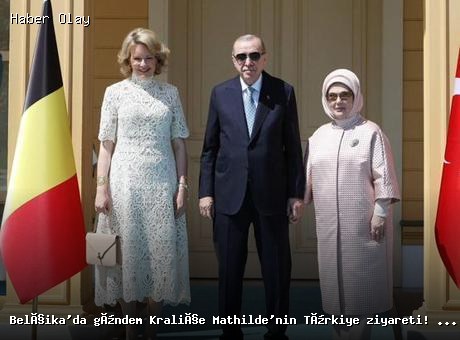 Belçika Kraliçesi Mathilde Türkiye’ye Ekonomik Misyonla Geldi