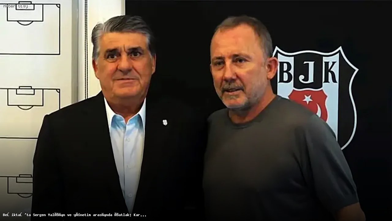 Beşiktaş’ta Sergen Yalçın ve Yönetim Arasındaki Görüş Ayrılığı