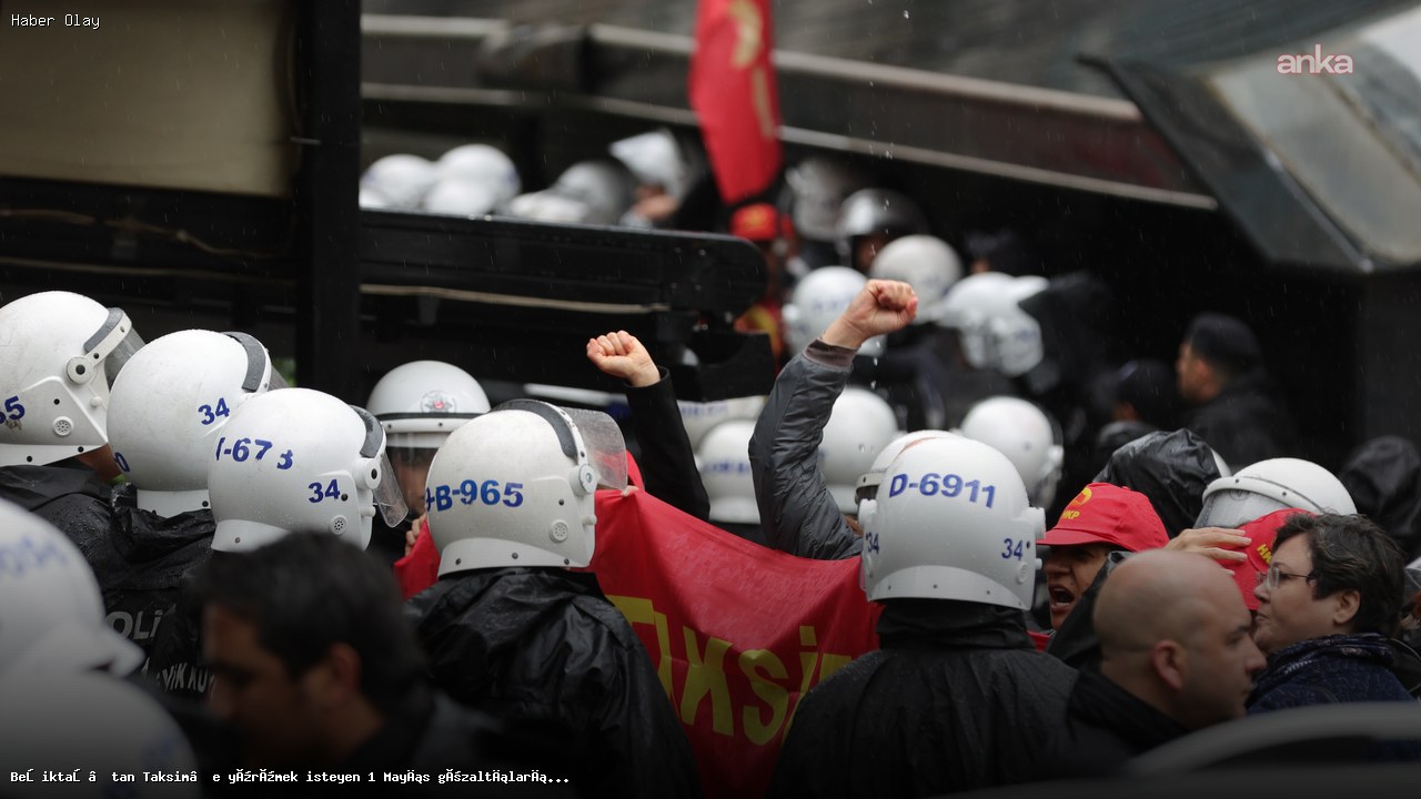 1 Mayıs Gözaltıları Neden Oldu? Beşiktaş’tan Taksim’e Yürüyüş