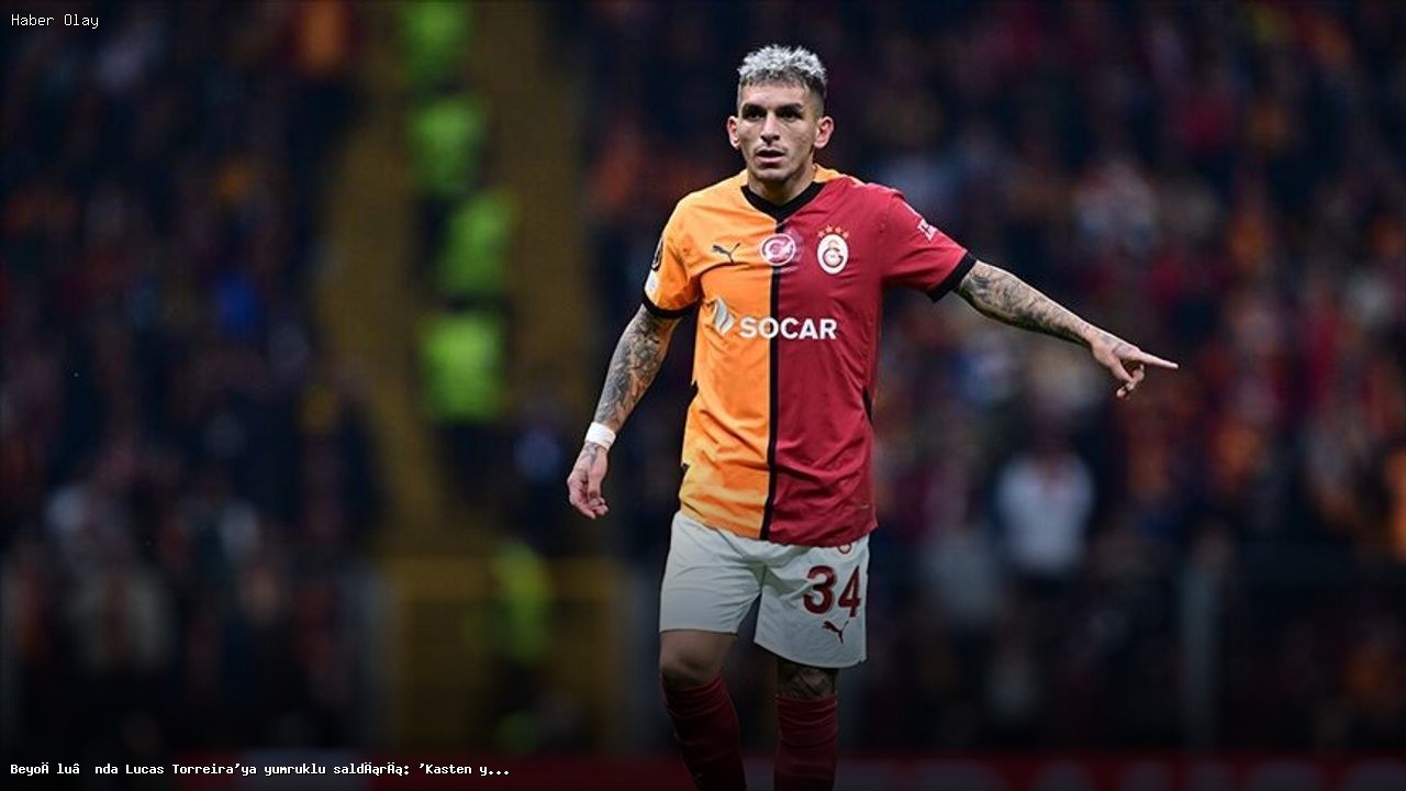 Lucas Torreira’ya Beyoğlu’nda Saldırı: Gözaltına Alındı