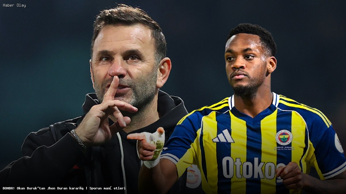 Okan Buruk’un Jhon Duran Kararı Nedir?