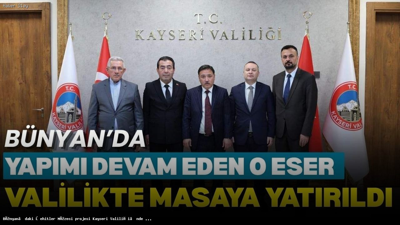 Bünyan Şehitler Müzesi Projesi Değerlendirildi