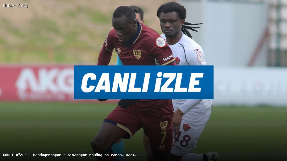Bandırmaspor – Sivasspor Maçı Hangi Tarihte ve Nerede?