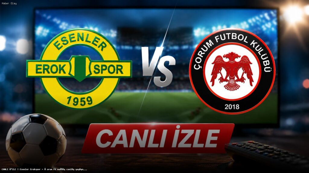 Esenler Erokspor – Çorum FK Maçını Nereden İzleyebilirsiniz?