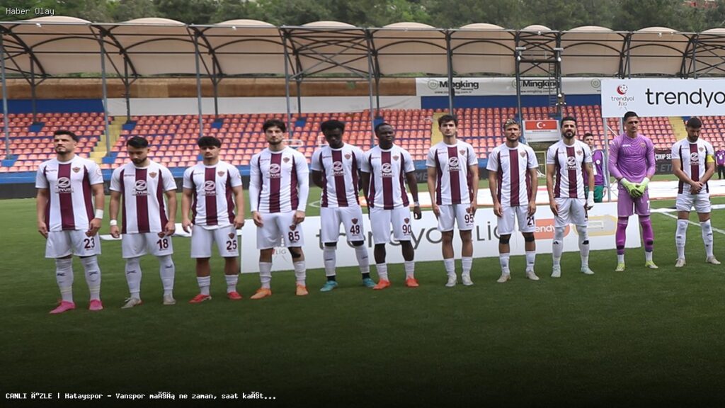 Hatayspor – Vanspor Maçı Saat Kaçta? Canlı İzleme Bilgileri