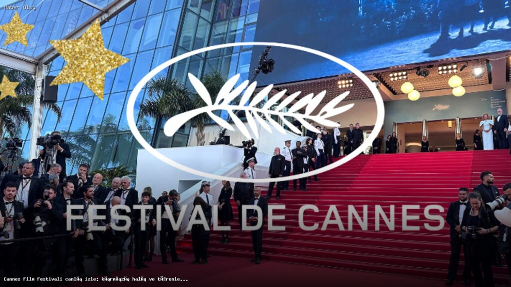 Cannes Film Festivali Canlı Yayın: Nereden İzlenir?