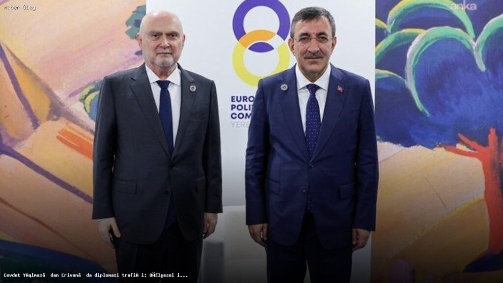 Cevdet Yılmaz Erivan’da Diplomasi Yürüttü: Barış ve İş Birliği Mesajları