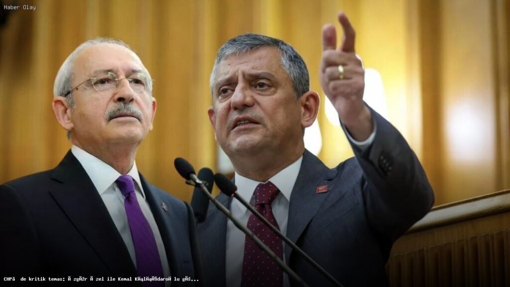 CHP’de Kılıçdaroğlu ve Özgür Özel Arasında Önemli Görüşme
